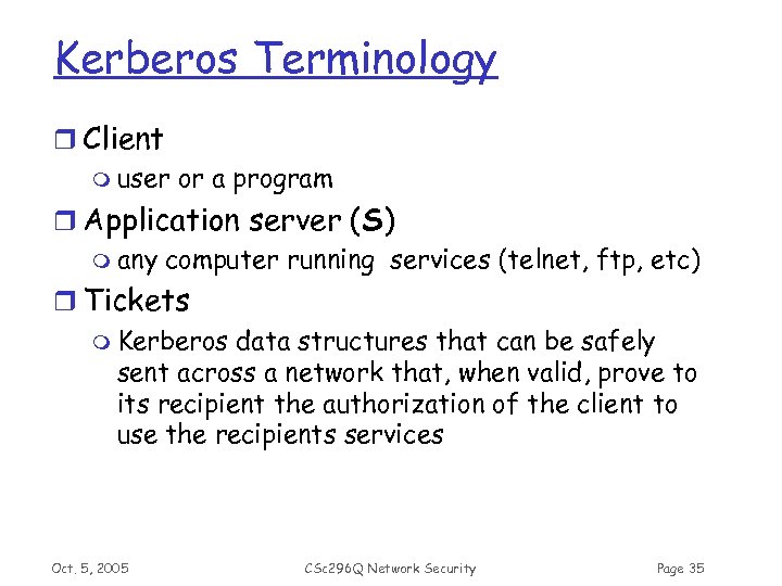 Kerberos Terminology r Client m user or a program r Application server (S) m