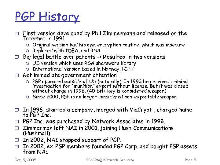 PGP History r First version developed by Phil Zimmermann and released on the Internet