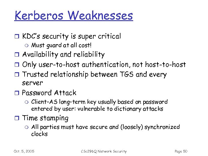 Kerberos Weaknesses r KDC’s security is super critical m Must guard at all cost!