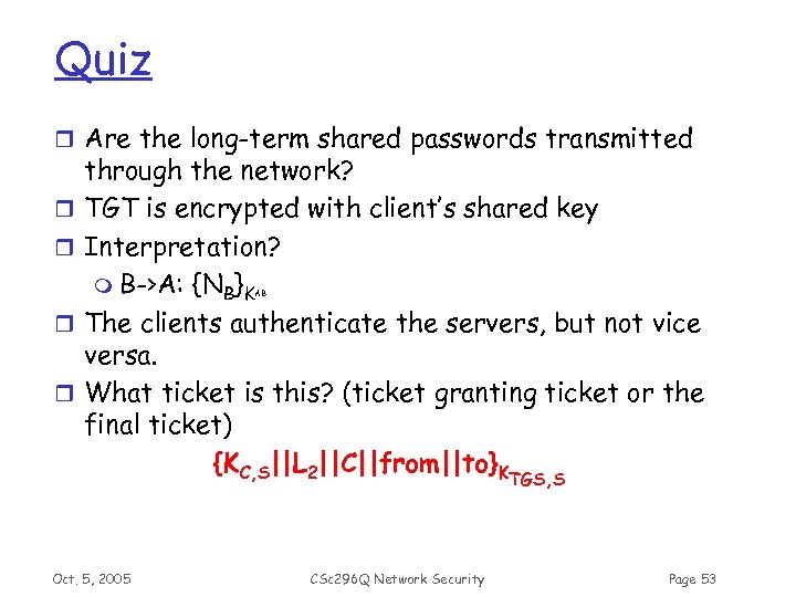 Quiz r Are the long-term shared passwords transmitted r r through the network? TGT