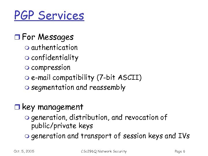 PGP Services r For Messages m authentication m confidentiality m compression m e-mail compatibility