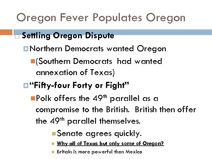 Oregon Fever Populates Oregon Settling Oregon Dispute Northern Democrats wanted Oregon (Southern Democrats had