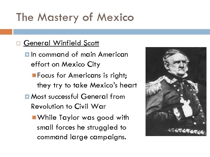The Mastery of Mexico General Winfield Scott In command of main American effort on
