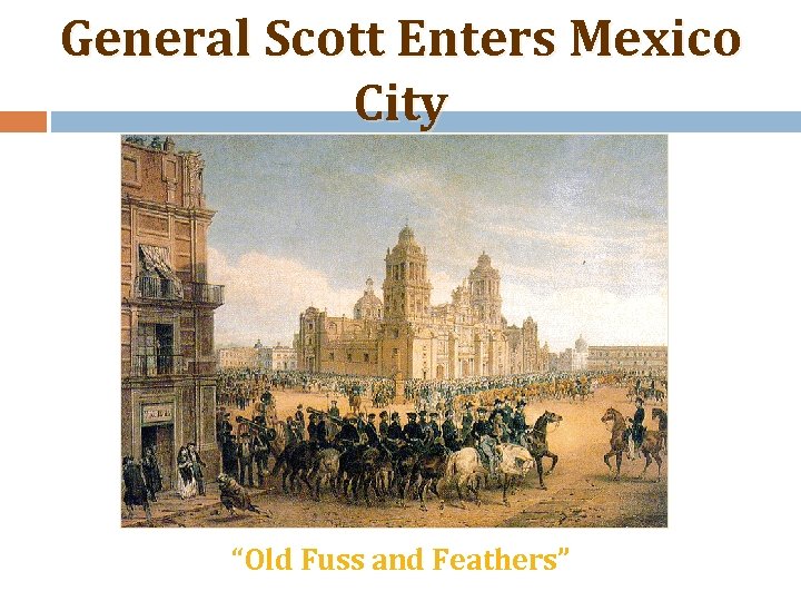 General Scott Enters Mexico City “Old Fuss and Feathers” 