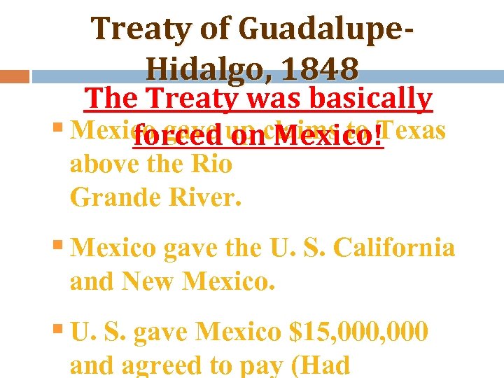 Treaty of Guadalupe. Hidalgo, 1848 The Treaty was basically § Mexico gave up claims