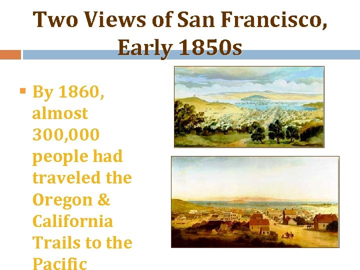 Two Views of San Francisco, Early 1850 s § By 1860, almost 300, 000