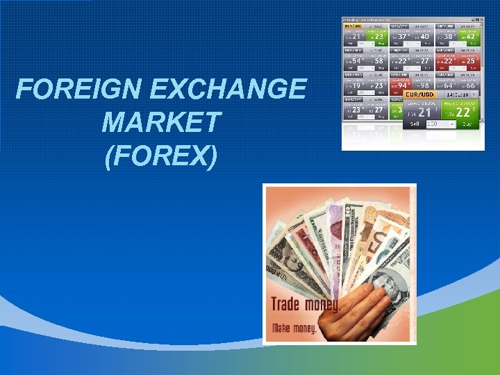 FOREIGN EXCHANGE MARKET (FOREX) 