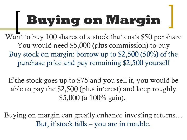 Buying on Margin Want to buy 100 shares of a stock that costs $50