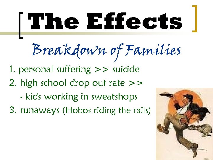 The Effects Breakdown of Families 1. personal suffering >> suicide 2. high school drop