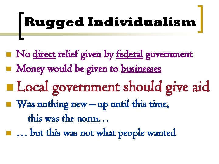 Rugged Individualism n n No direct relief given by federal government Money would be