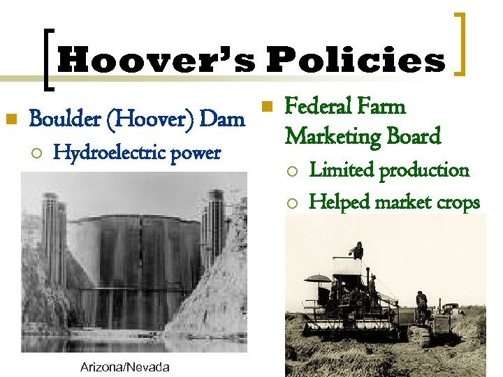 Hoover’s Policies n Boulder (Hoover) Dam ¡ Hydroelectric power n Federal Farm Marketing Board