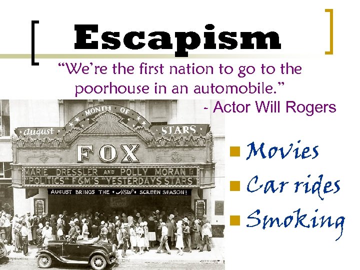 Escapism “We’re the first nation to go to the poorhouse in an automobile. ”