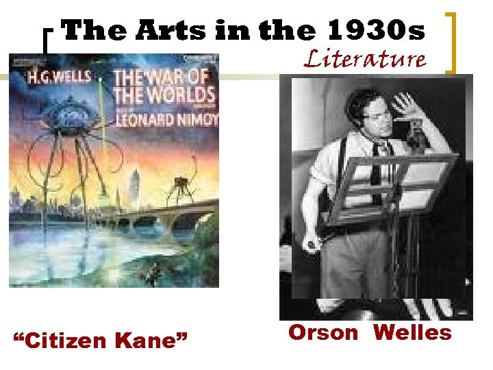 The Arts in the 1930 s Literature “Citizen Kane” Orson Welles 