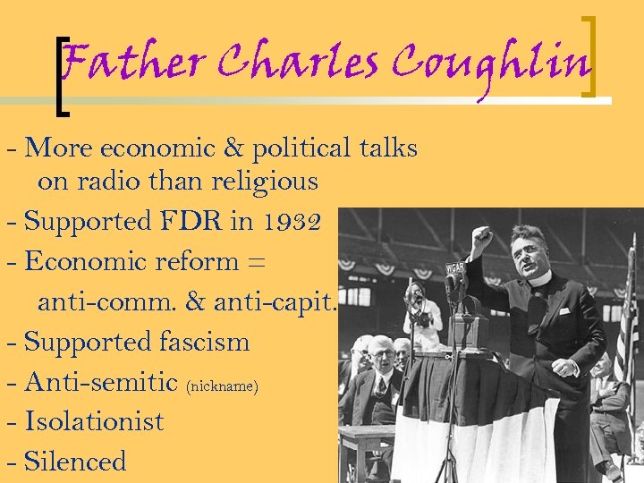 Father Charles Coughlin - More economic & political talks on radio than religious -