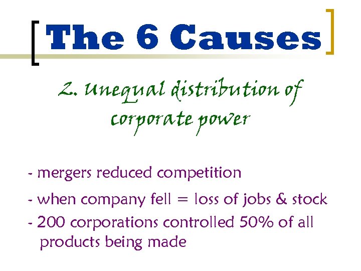 The 6 Causes 2. Unequal distribution of corporate power - mergers reduced competition -