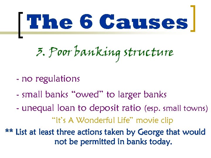 The 6 Causes 3. Poor banking structure - no regulations - small banks “owed”