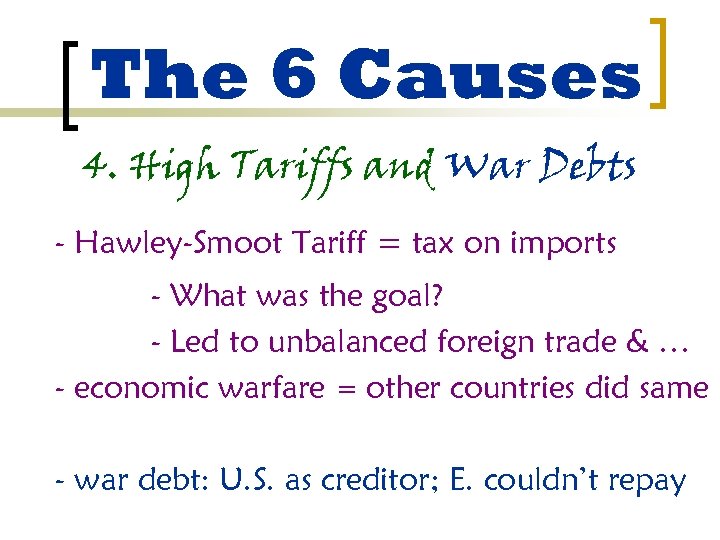 The 6 Causes 4. High Tariffs and War Debts - Hawley-Smoot Tariff = tax