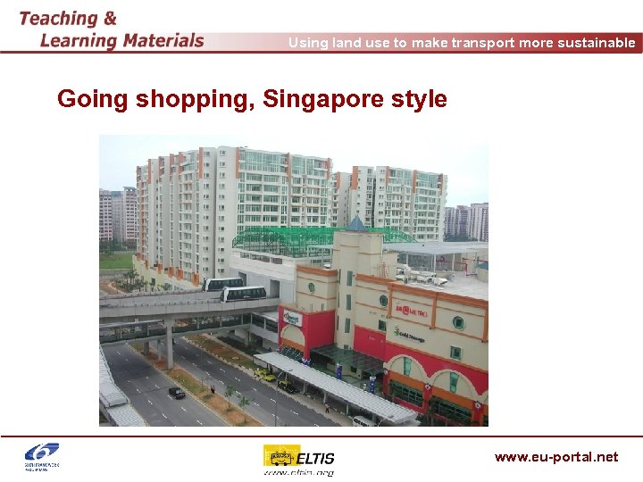 Using land use to make transport more sustainable Going shopping, Singapore style www. eu-portal.