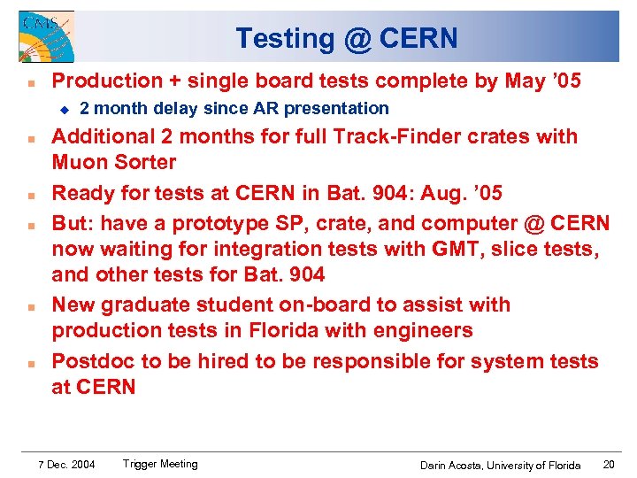 Testing @ CERN n Production + single board tests complete by May ’ 05