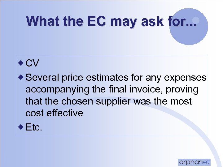 What the EC may ask for. . . ® CV ® Several price estimates