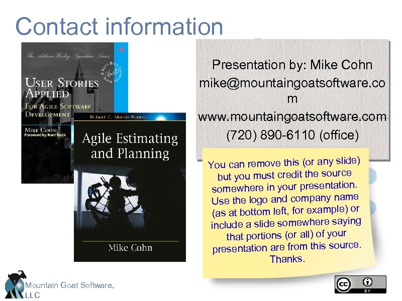 Contact information Presentation by: Mike Cohn mike@mountaingoatsoftware. co m www. mountaingoatsoftware. com (720) 890