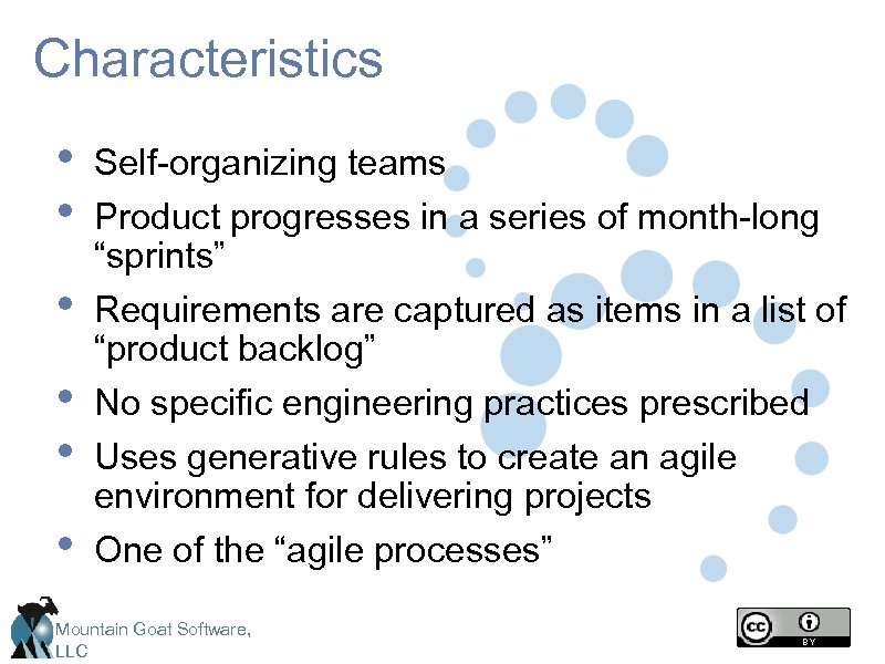 Characteristics • • • Self-organizing teams Product progresses in a series of month-long “sprints”