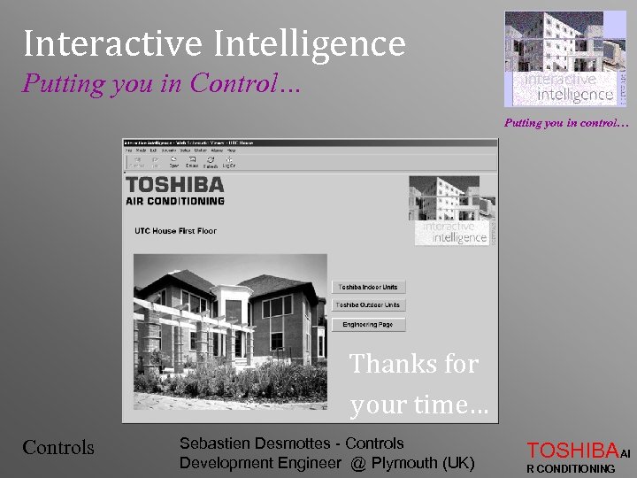 Interactive Intelligence Putting you in Control… Putting you in control… Thanks for your time…