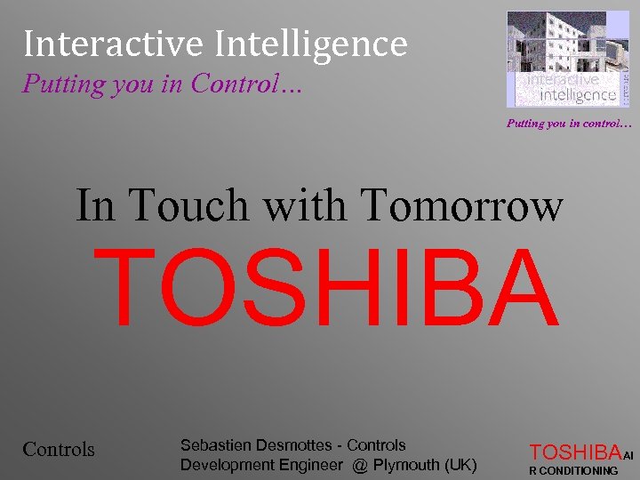 Interactive Intelligence Putting you in Control… Putting you in control… In Touch with Tomorrow