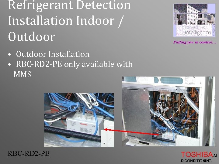 Refrigerant Detection Installation Indoor / Outdoor Putting you in control… • Outdoor Installation •