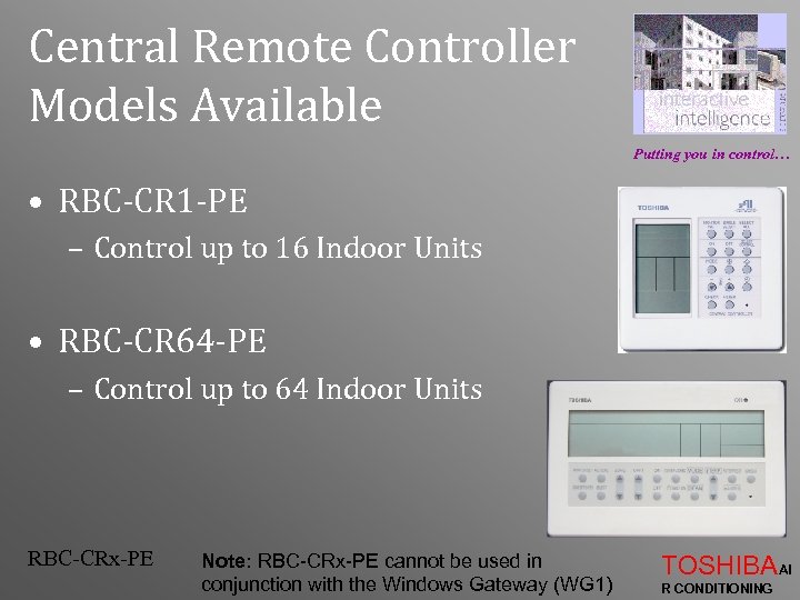 Central Remote Controller Models Available Putting you in control… • RBC-CR 1 -PE –