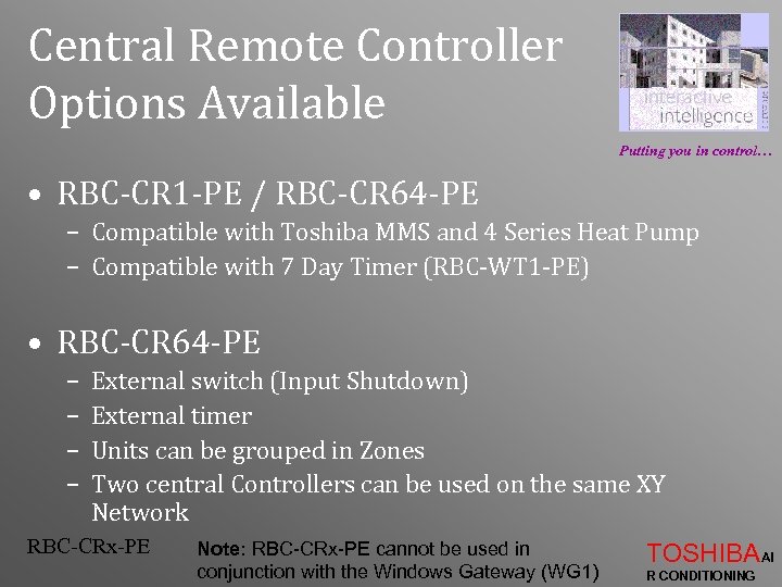 Central Remote Controller Options Available Putting you in control… • RBC-CR 1 -PE /