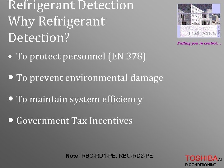 Refrigerant Detection Why Refrigerant Detection? Putting you in control… • To protect personnel (EN