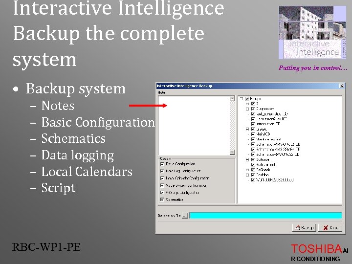 Interactive Intelligence Backup the complete system Putting you in control… • Backup system –