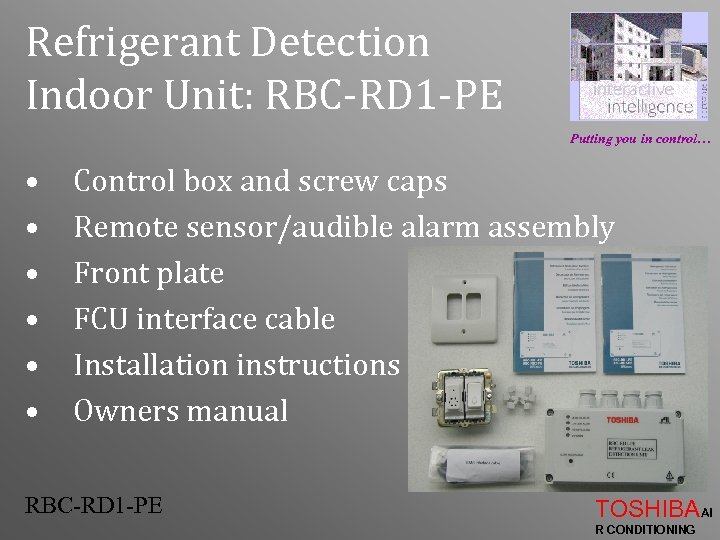 Refrigerant Detection Indoor Unit: RBC-RD 1 -PE Putting you in control… • • •