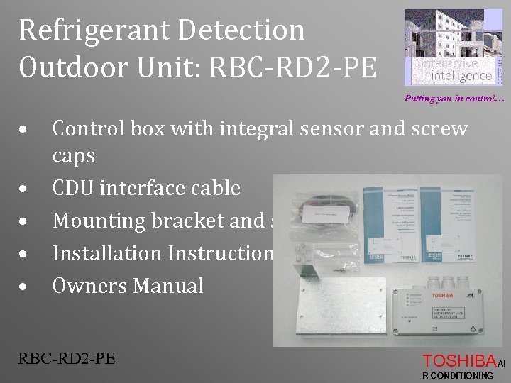 Refrigerant Detection Outdoor Unit: RBC-RD 2 -PE Putting you in control… • • •