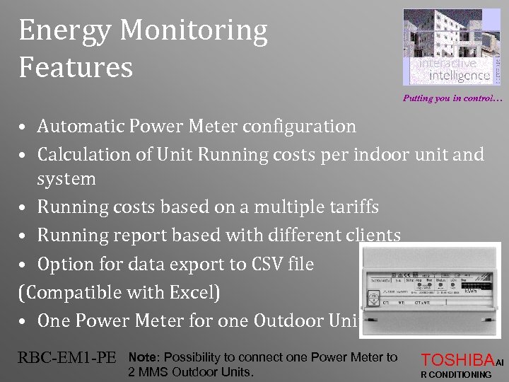 Energy Monitoring Features Putting you in control… • Automatic Power Meter configuration • Calculation