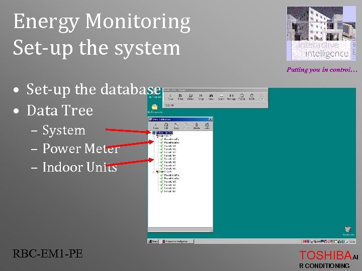 Energy Monitoring Set-up the system Putting you in control… • Set-up the database •