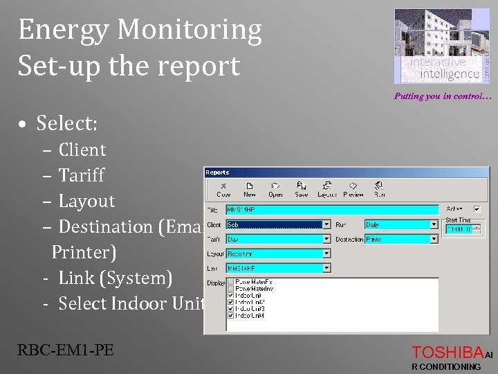 Energy Monitoring Set-up the report Putting you in control… • Select: – Client –