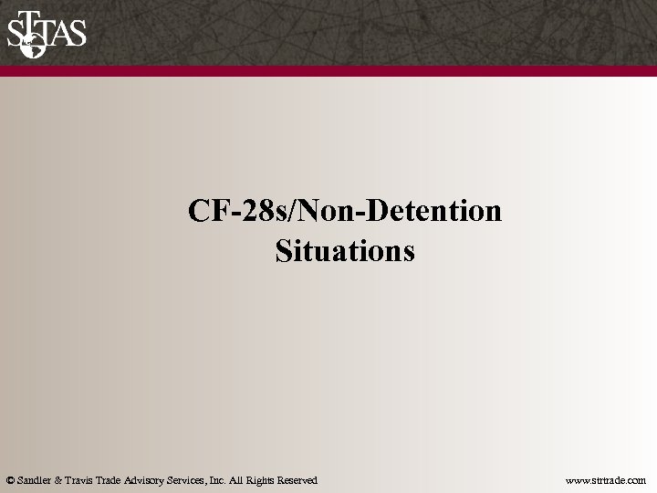 CF-28 s/Non-Detention Situations © Sandler & Travis Trade Advisory Services, Inc. All Rights Reserved