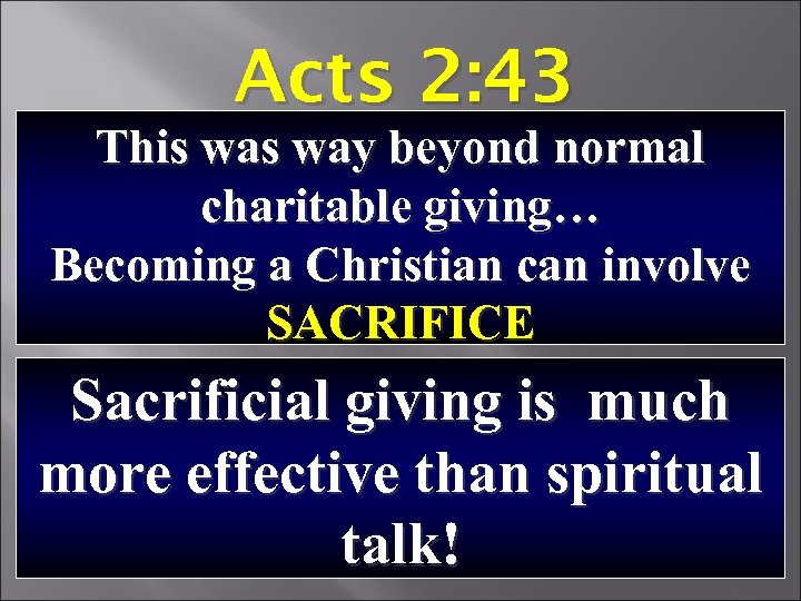 Acts 2: 43 This way beyond normal charitable giving… Becoming a Christian can involve