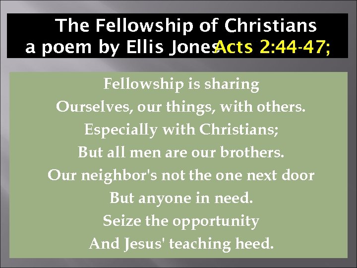 The Fellowship of Christians a poem by Ellis Jones Acts 2: 44 -47; Fellowship