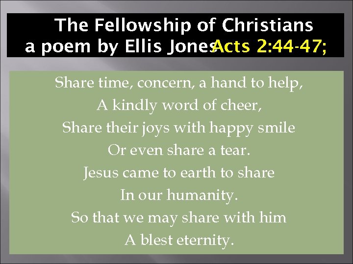 The Fellowship of Christians a poem by Ellis Jones Acts 2: 44 -47; Share