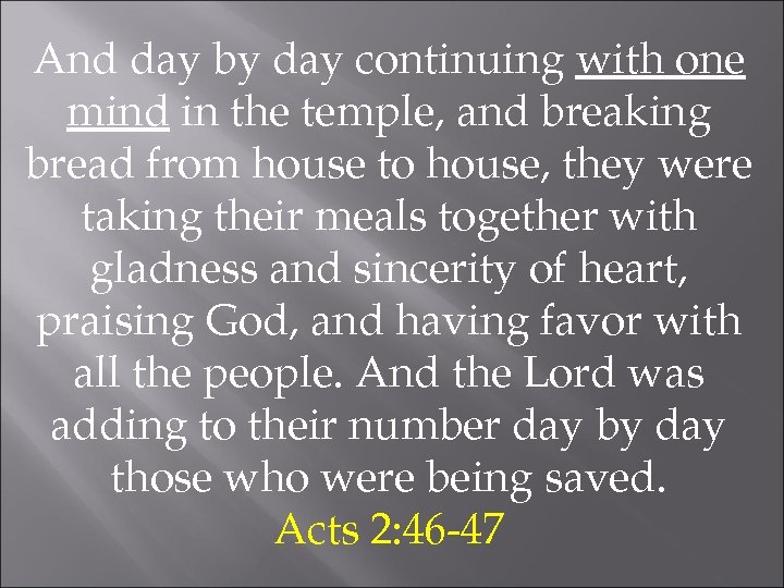 And day by day continuing with one mind in the temple, and breaking bread