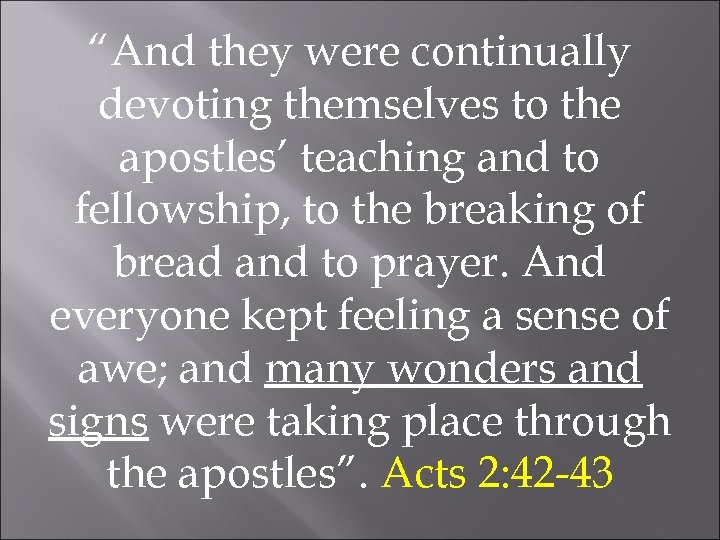 “And they were continually devoting themselves to the apostles’ teaching and to fellowship, to