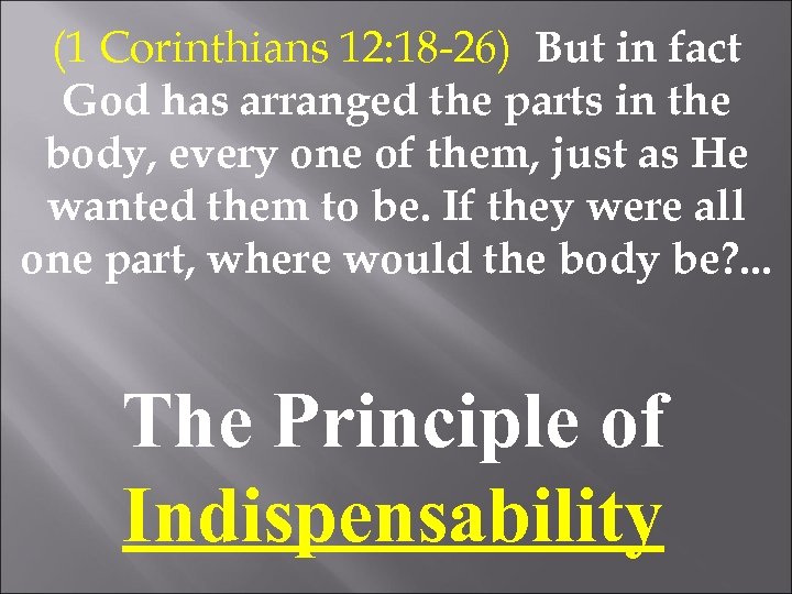 (1 Corinthians 12: 18 -26) But in fact God has arranged the parts in