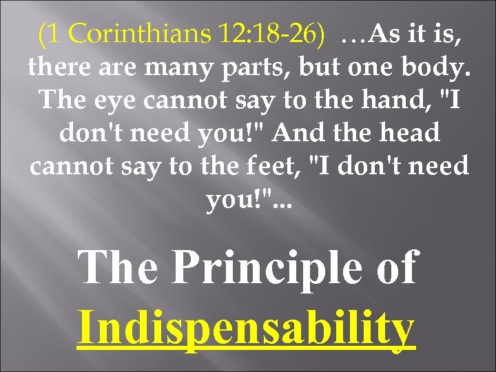 (1 Corinthians 12: 18 -26) …As it is, there are many parts, but one