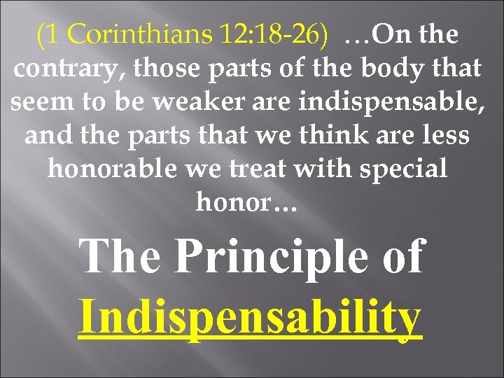 (1 Corinthians 12: 18 -26) …On the contrary, those parts of the body that