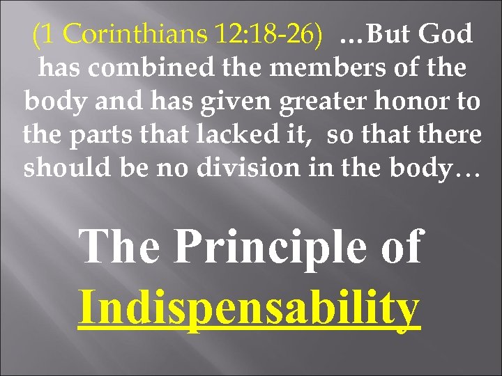 (1 Corinthians 12: 18 -26) …But God has combined the members of the body