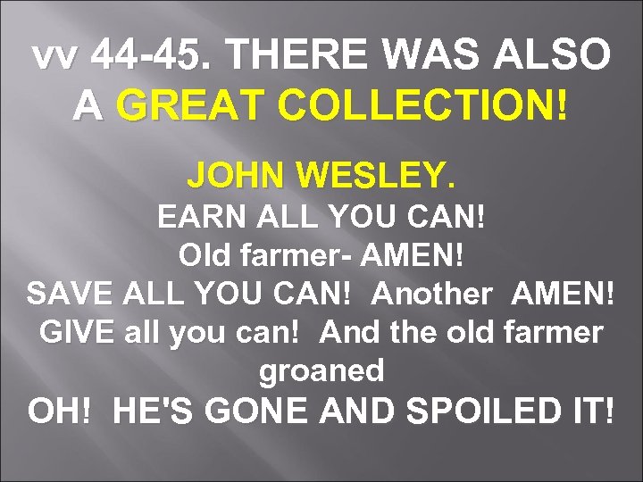 vv 44 -45. THERE WAS ALSO A GREAT COLLECTION! JOHN WESLEY. EARN ALL YOU