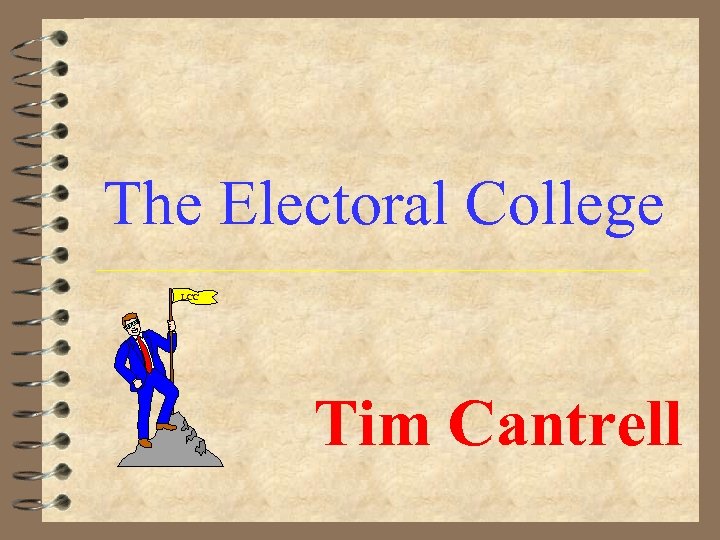 The Electoral College LCC Tim Cantrell 